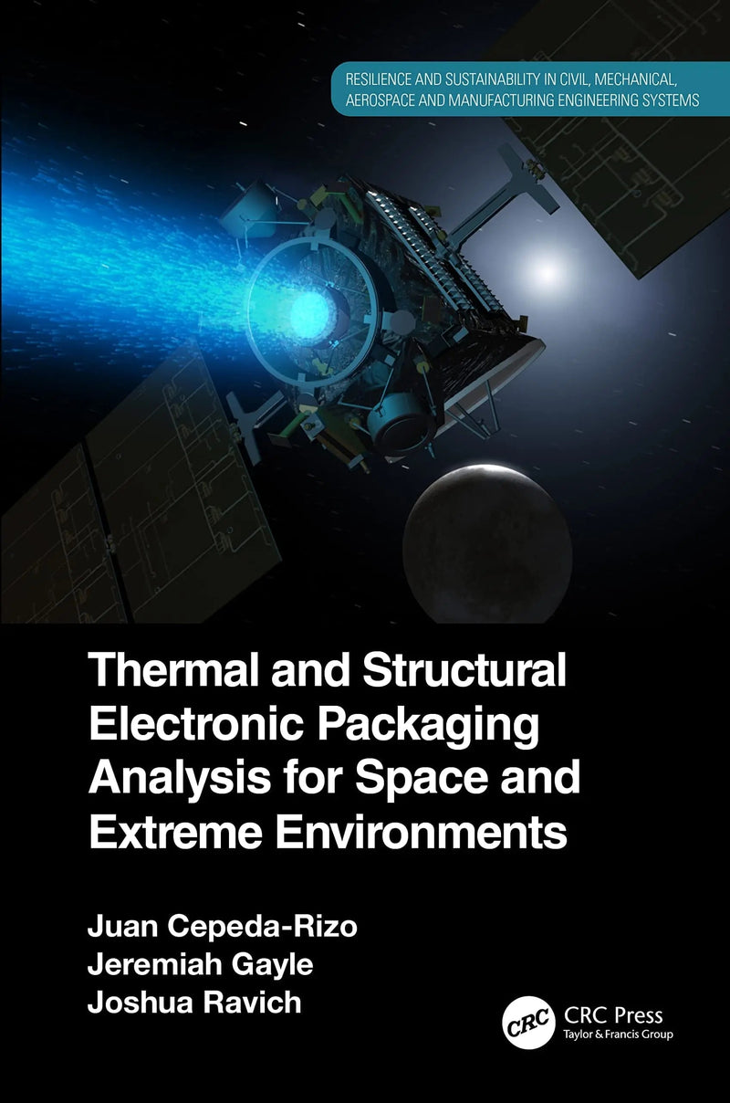 Thermal and Structural Electronic Packaging Analysis for Space and Extreme Environments by Juan Cepeda-Rizo 1st Edition ISBN 9781032160818