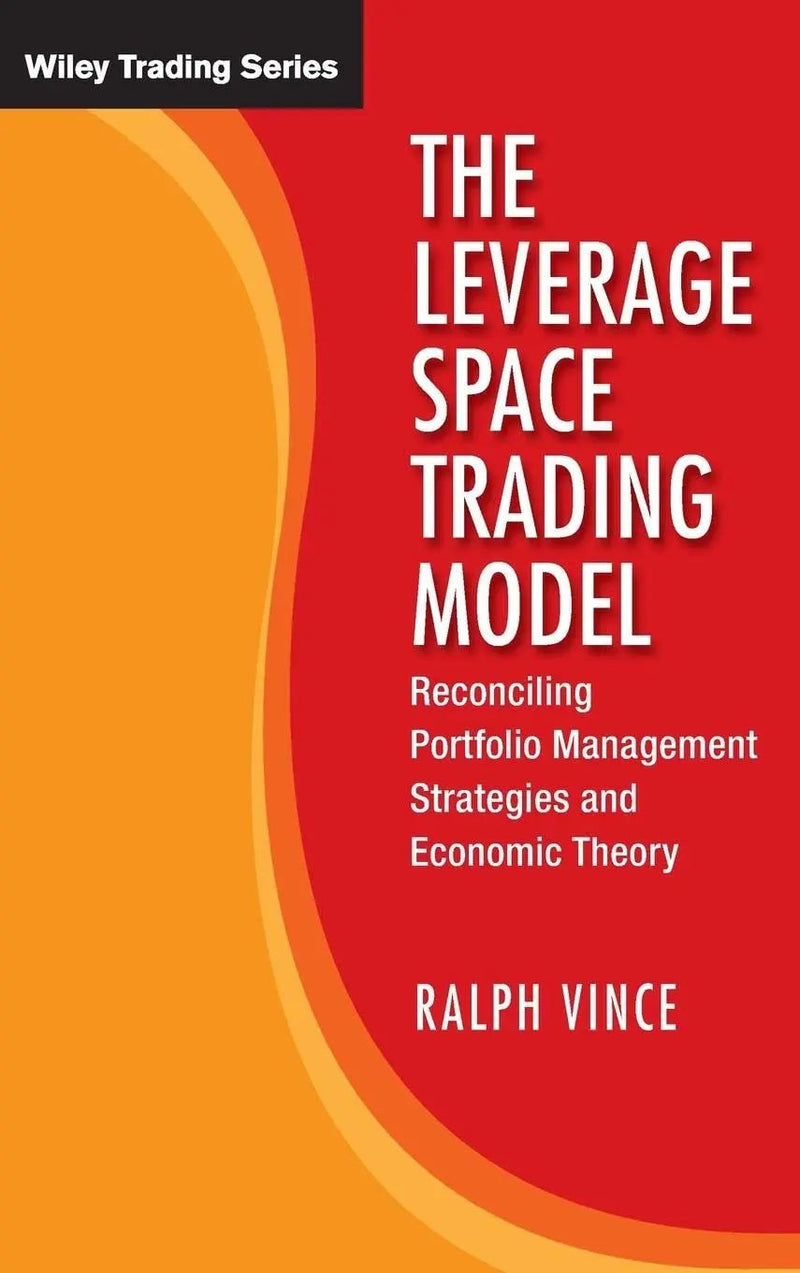 The Leverage Space Trading Model Reconciling Portfolio Management Strategies and Economic Theory by Ralph Vince 1st Edition ISBN 9780470455951