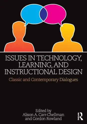 Issues in Technology, Learning, and Instructional Design Classic and Contemporary Dialogues by Alison A. Carr-Chellman ISBN: 978-1138897892