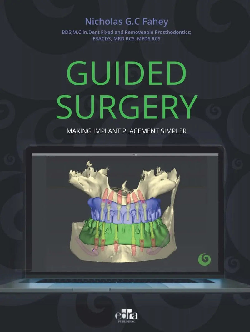 Guided Surgery. Making Implant Placement Simpler by Nicholas G.C. Fahey 1st Edition ISBN 9781737126171