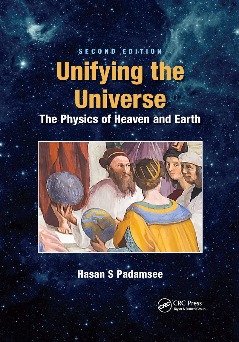 Unifying the Universe The Physics of Heaven and Earth by Hasan S Padamsee 2nd Edition ISBN 9781032174815