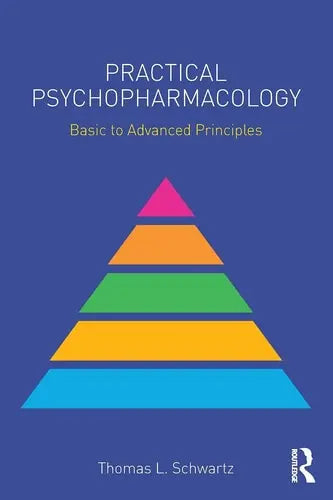 Practical Psychopharmacology Basic to Advanced Principles by Thomas L. Schwartz ISBN: 978-1138902534