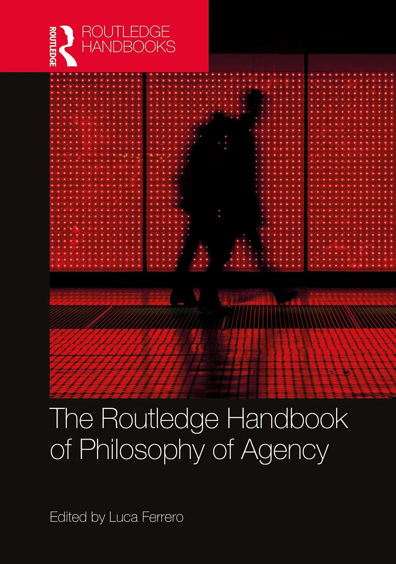 The Routledge Handbook of Philosophy of Agency by Luca Ferrero 1st Edition ISBN 9781032182254