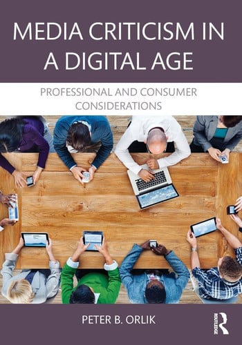 Media Criticism in a Digital Age Professional and Consumer Considerations by Peter B. Orlik