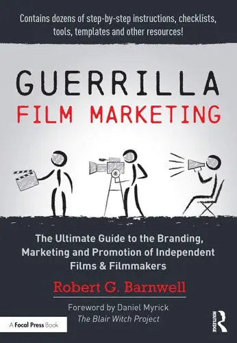 Guerrilla Film Marketing The Ultimate Guide to the Branding, Marketing and Promotion of Independent Films & Filmmakers ISBN 9781138916456