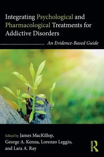 Integrating Psychological and Pharmacological Treatments for Addictive Disorders An Evidence-Based Guide by James MacKillop ISBN: 978-1138919105