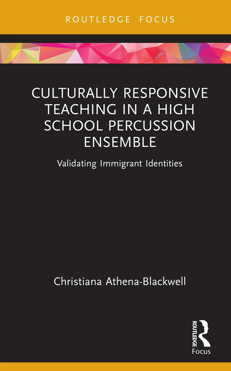 Culturally Responsive Teaching in a High School Percussion Ensemble Validating Immigrant Identities by Christiana Athena-Blackwell 1st Edition ISBN 9781032193472