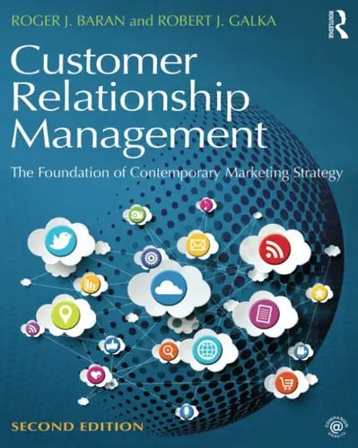 Customer Relationship Management The Foundation of Contemporary Marketing Strategy by Roger J. Baran ISBN: 978-1138919525