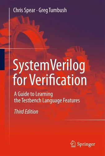 SystemVerilog for Verification A Guide to Learning the Testbench Language Features by Chris Spear ISBN: 978-1489995001