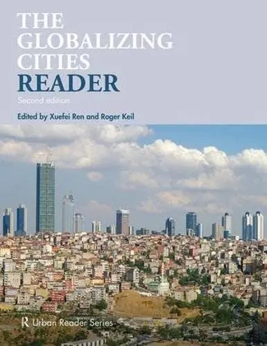 The Globalizing Cities Reader by Xuefei Ren ISBN: 978-1138923690