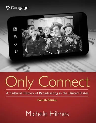 Only Connect: A Cultural History of Broadcasting in the United States by Michele Hilmes ISBN: 978-1133307303