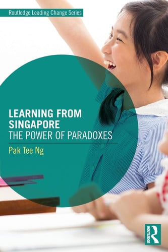 Learning from Singapore The Power of Paradoxes by Pak Tee Ng