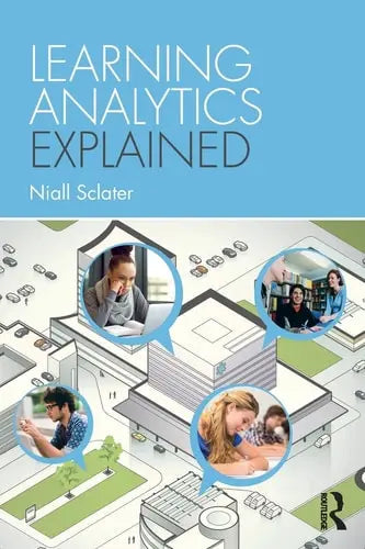 Learning Analytics Explained by Niall Sclater ISBN: 978-1138931732