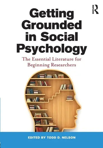 Getting Grounded in Social Psychology The Essential Literature for Beginning Researchers by Todd D. Nelson ISBN: 978-1138932210