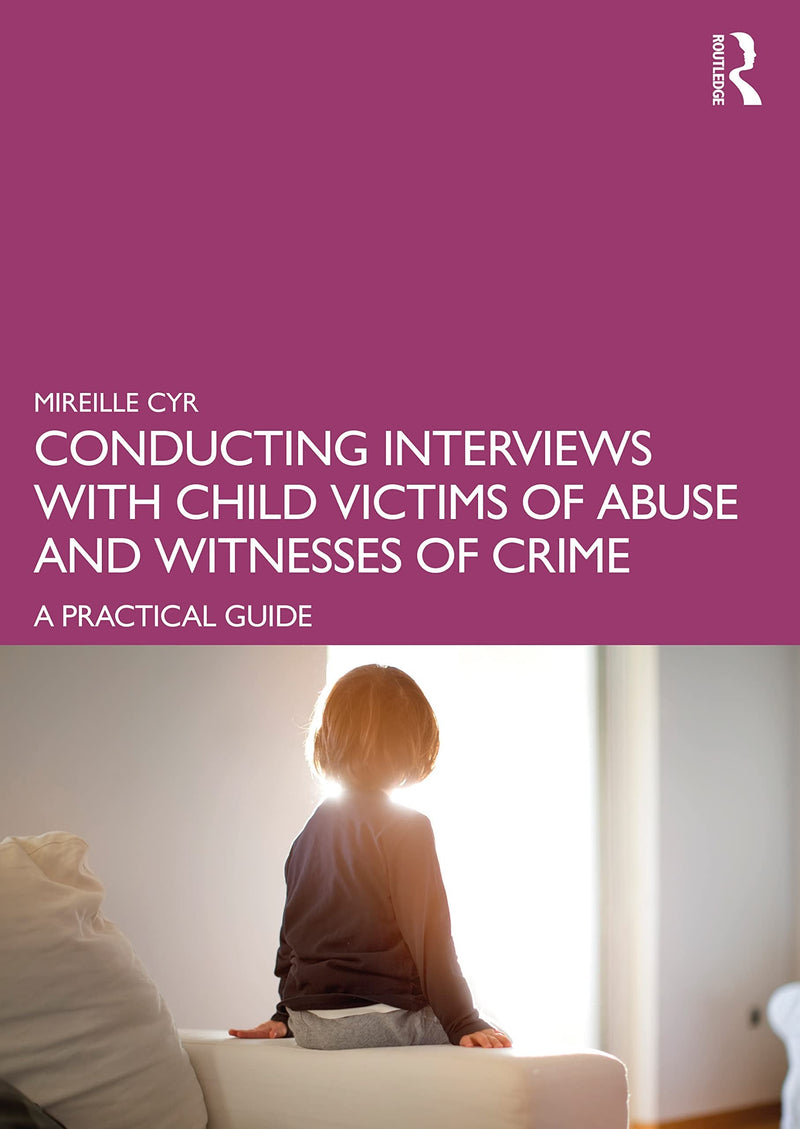 Conducting Interviews with Child Victims of Abuse and Witnesses of Crime A Practical Guide 1st Edition