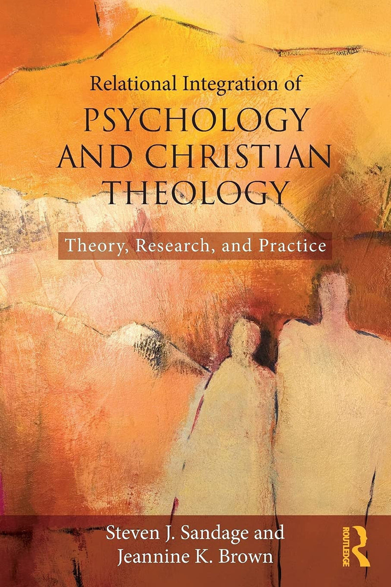 Relational Integration of Psychology and Christian Theology Theory, Research, and Practice