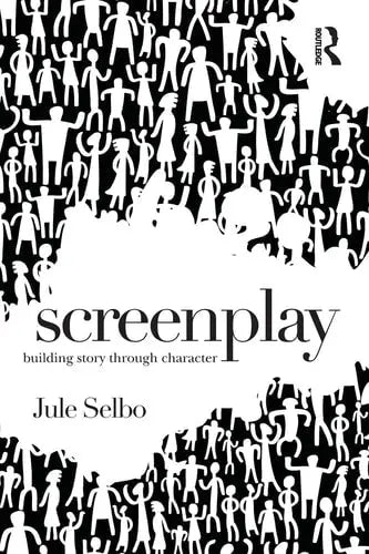 Screenplay Building Story Through Character by Jule Selbo ISBN: 978-1138935976