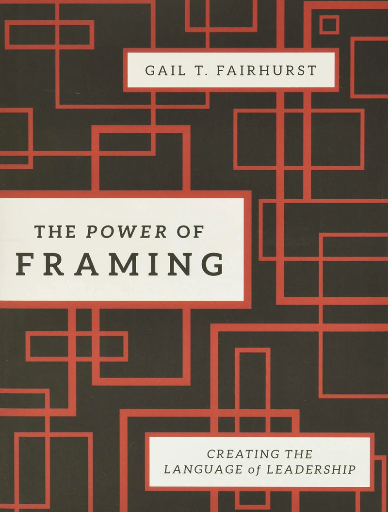 The Power of Framing Creating the Language of Leadership by Gail T. Fairhurst 2nd Edition ISBN 9780470494523