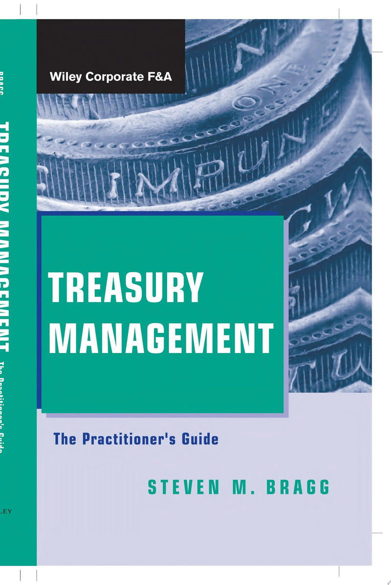 Treasury Management The Practitioner's Guide by Steven M. Bragg 1st Edition ISBN 9780470497081
