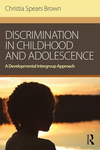 Discrimination in Childhood and Adolescence A Developmental Intergroup Approach by Christia Spears Brown