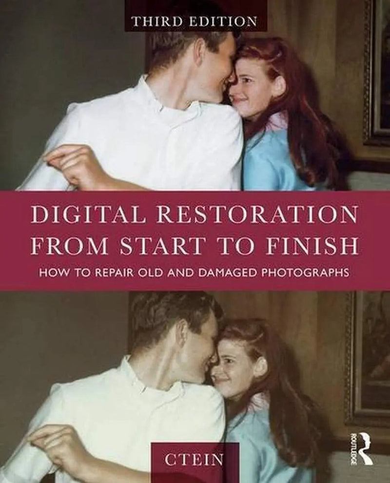 Digital Restoration from Start to Finish How to Repair Old and Damaged Photographs by Ctein 3rd Edition ISBN 9781138940253