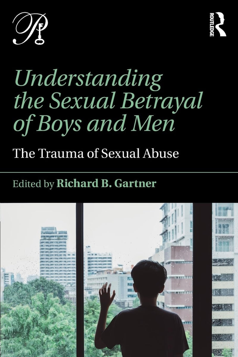 Understanding the Sexual Betrayal of Boys and Men The Trauma of Sexual Abuse by Richard B. Gartner 1st Edition