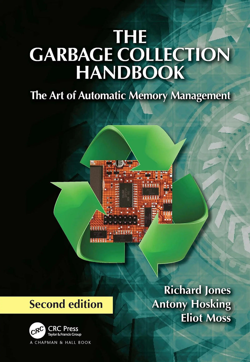 The Garbage Collection Handbook The Art of Automatic Memory Management by Richard Jones 2nd Edition ISBN 9781032218038