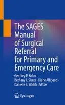 The SAGES Manual of Surgical Referral for Primary and Emergency Care by Geoffrey P. Kohn ISBN 9783031926778