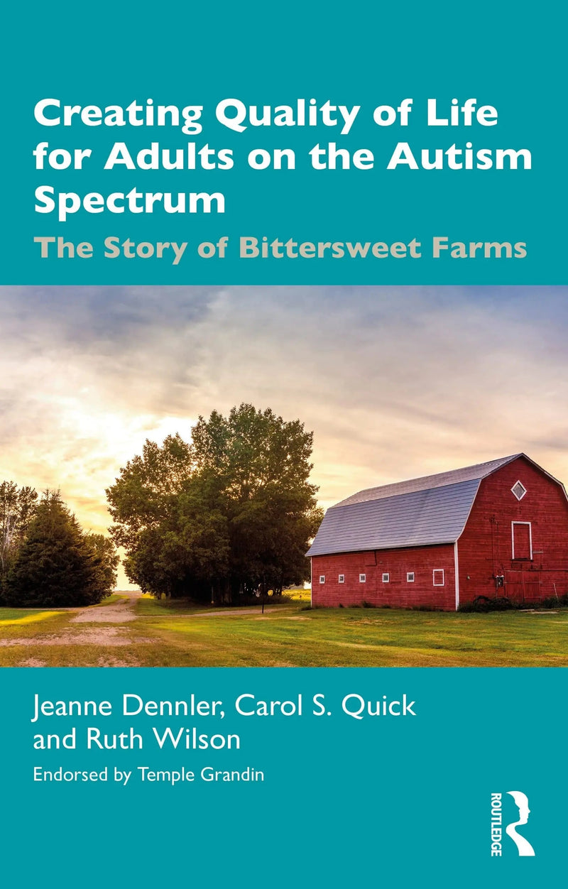 Creating Quality of Life for Adults on the Autism Spectrum The Story of Bittersweet Farms by Jeanne Dennler 1st Edition ISBN 9781032220628