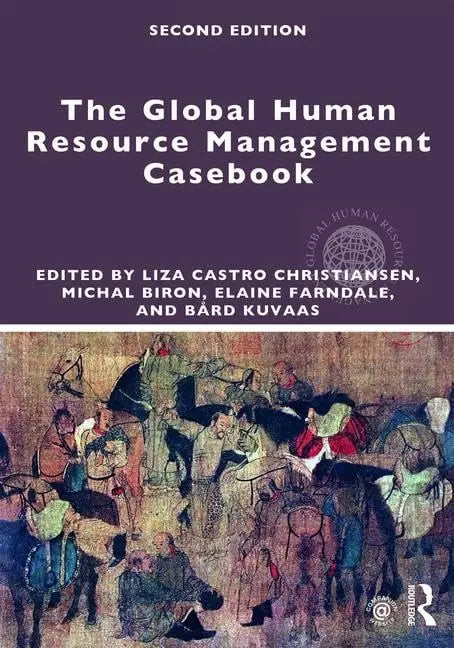 The Global Human Resource Management Casebook by Liza Castro Christiansen 2nd Edition ISBN 9781138949973
