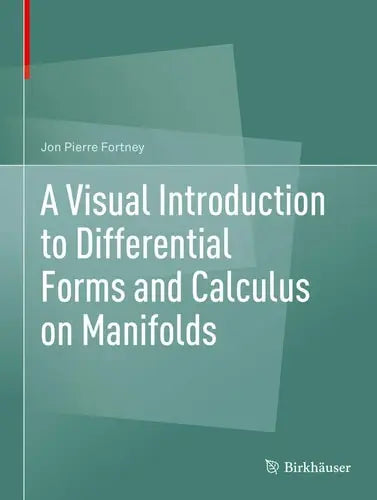 A Visual Introduction to Differential Forms and Calculus on Manifolds by Jon Pierre Fortney ISBN: 978-3319969916