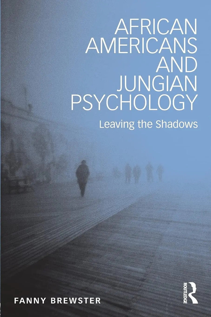 African Americans and Jungian Psychology Leaving the Shadows by Fanny Brewster 1st Edition ISBN 9781138952768