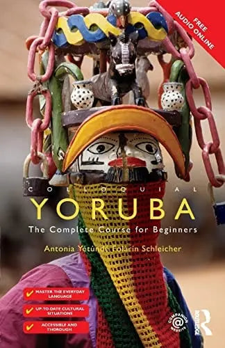 Colloquial Yoruba The Complete Course for Beginners by Antonia Yetunde Folarin Schleicher ISBN: 978-1138960435