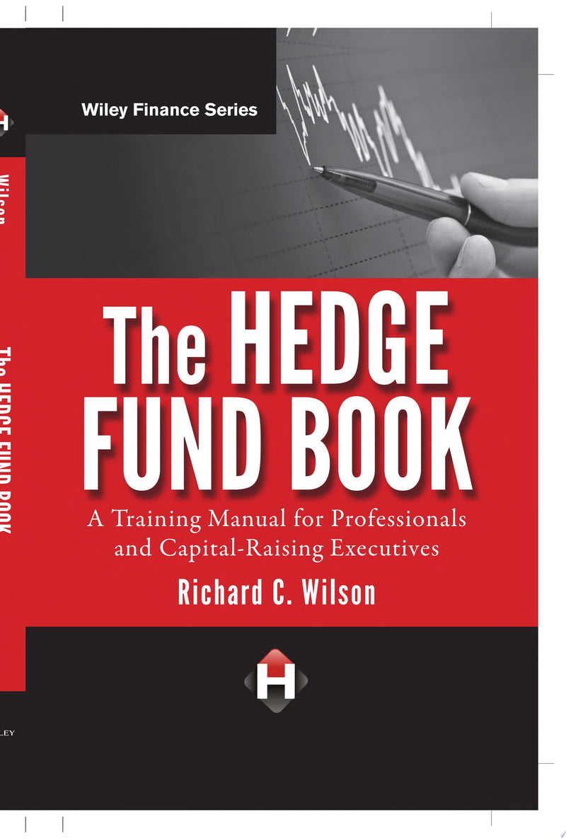 The Hedge Fund Book A Training Manual for Professionals and Capital-Raising Executives