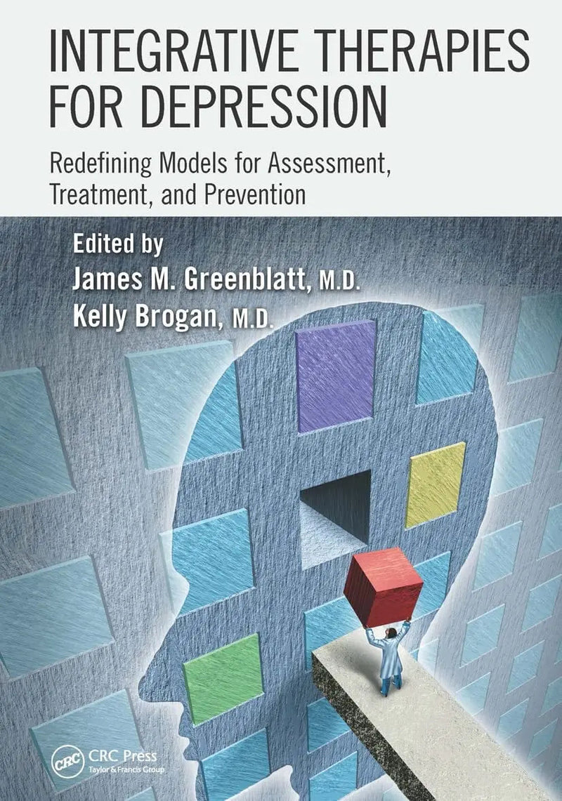 Integrative Therapies for Depression Redefining Models for Assessment, Treatment and Prevention by James M. Greenblatt 1st Edition ISBN 9781032242118