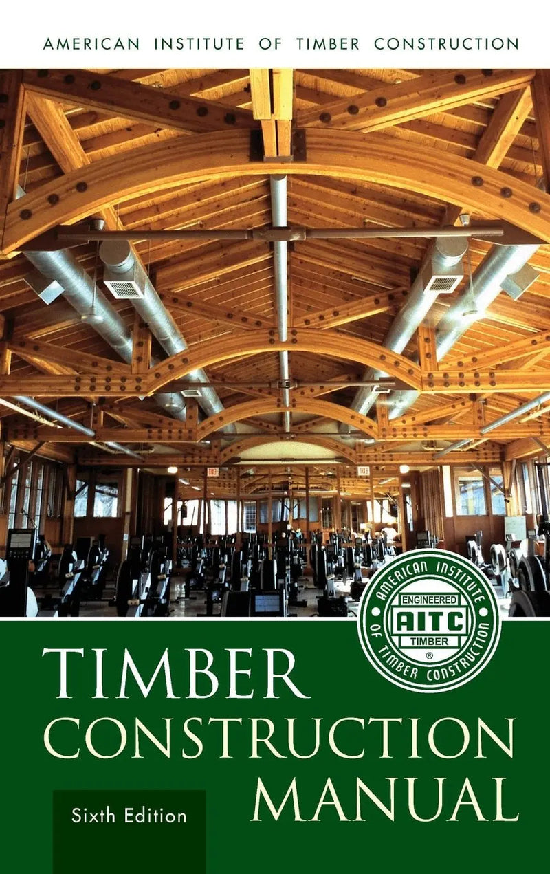 Timber Construction Manual by American Institute of Timber Construction (AITC) 6th Edition ISBN 9780470545096