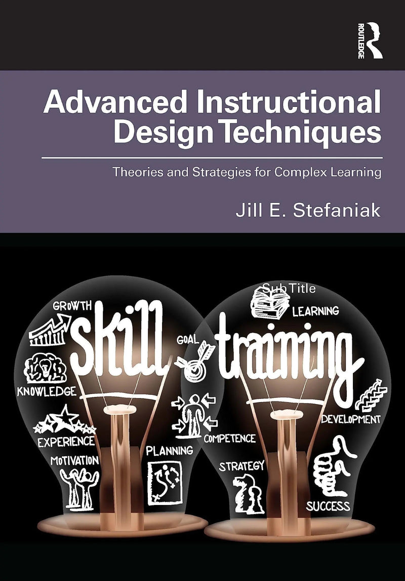 Advanced Instructional Design Techniques Theories and Strategies for Complex Learning by Jill E. Stefaniak 1st Edition ISBN 9781032262031