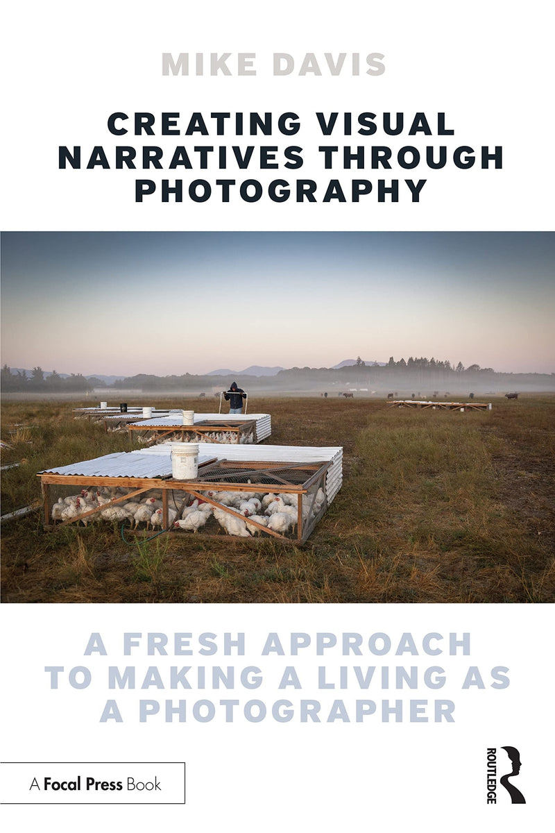 Creating Visual Narratives Through Photography A Fresh Approach to Making a Living as a Photographer by Michael Dean Davis 1st Edition
