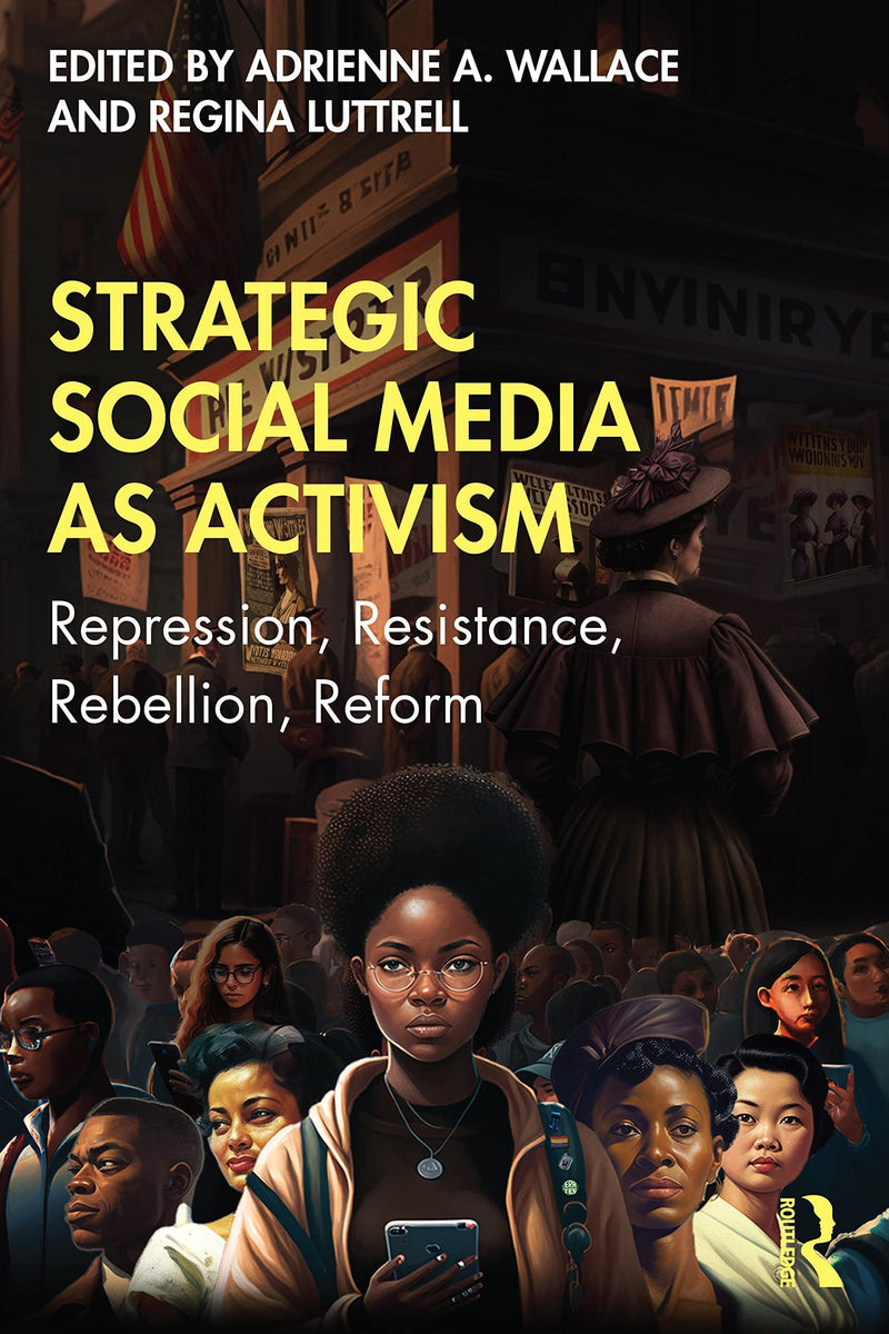 Strategic Social Media as Activism Repression, Resistance, Rebellion, Reform