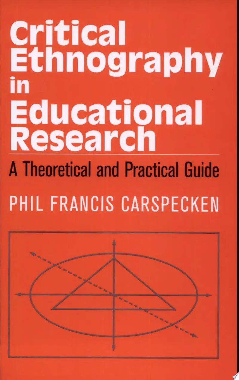 Critical Ethnography in Educational Research A Theoretical and Practical Guide by Phil Francis Carspecken 1st Edition