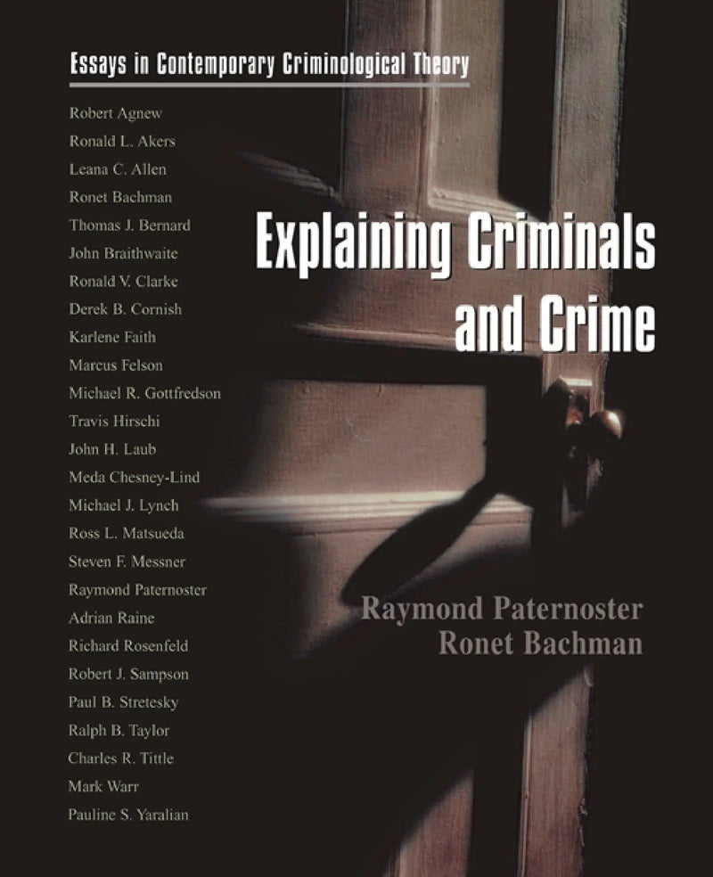 Explaining Criminals and Crime Essays in Contemporary Criminological Theory by Raymond Paternoster