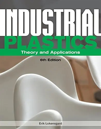Industrial Plastics: Theory and Applications by Erik Lokensgard ISBN: 978-1285061238