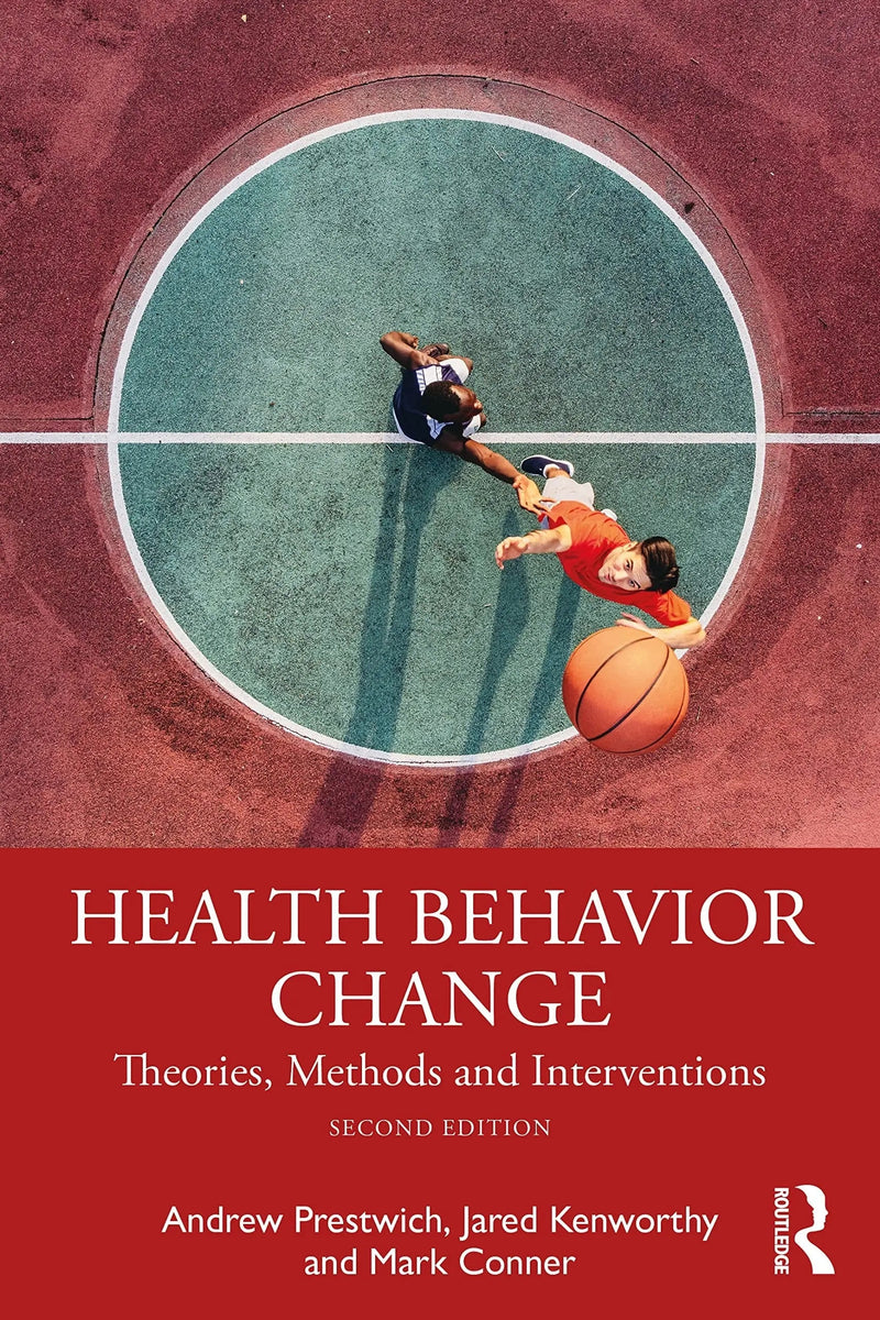 Health Behavior Change Theories, Methods and Interventions by Andrew Prestwich 2nd Edition ISBN 9781032298603