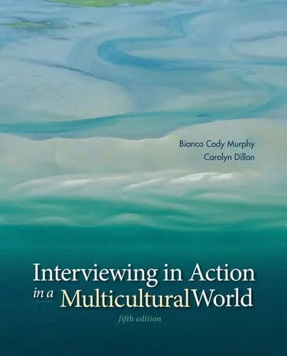 Interviewing in Action in a Multicultural World by Bianca Murphy ISBN: 978-1285077147
