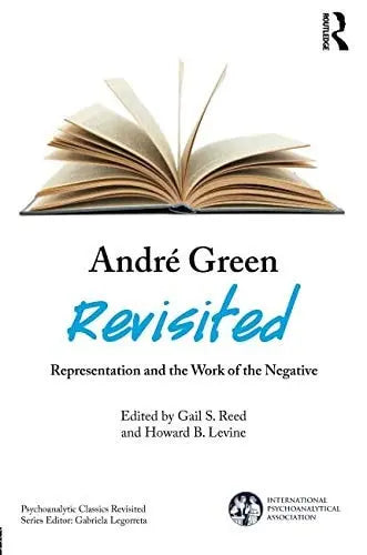 André Green Revisited Representation and the Work of the Negative by Gail S. Reed 1st Edition