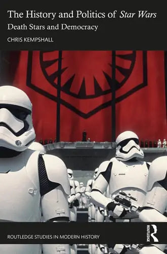The History and Politics of Star Wars Death Stars and Democracy by Chris Kempshall ISBN: 978-1032318875