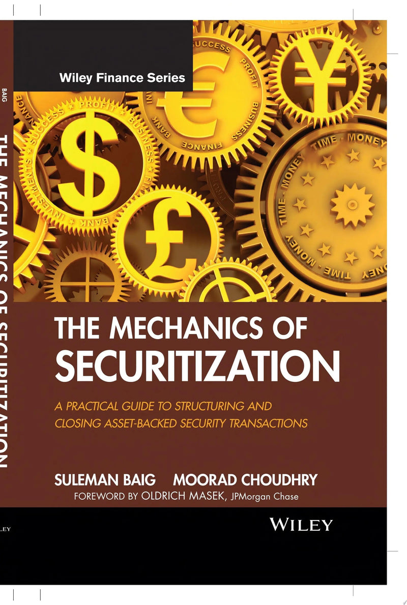 The Mechanics of Securitization A Practical Guide to Structuring and Closing Asset-Backed Security Transactions by Suleman Baig 1st Edition ISBN 9780470609729