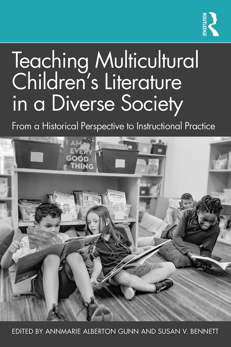 Teaching Multicultural Children's Literature in a Diverse Society From a Historical Perspective to Instructional Practice 1st Edition