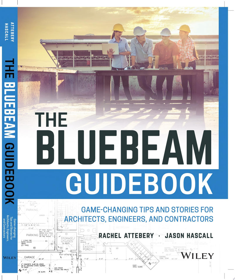The Bluebeam Guidebook Game-changing Tips and Stories for Architects, Engineers, and Contractors by Rachel Attebery 1st Edition