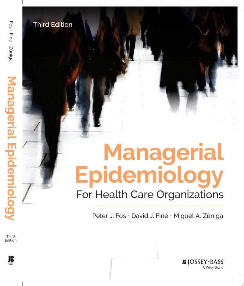Managerial Epidemiology for Health Care Organizations by Peter J. Fos 3rd Edition ISBN 9781119398813
